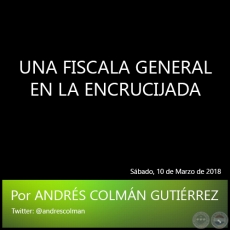 UNA FISCALA GENERAL EN LA ENCRUCIJADA - Por ANDRS COLMN GUTIRREZ - Sbado, 10 de Marzo de 2018